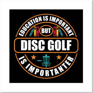 Education Is Important Disc Golf Is Importanter Posters and Art